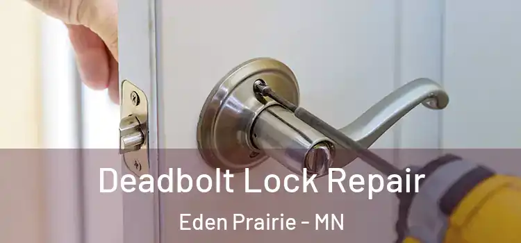 Deadbolt Lock Repair Eden Prairie - MN