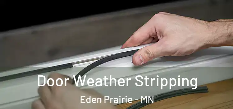  Door Weather Stripping Eden Prairie - MN