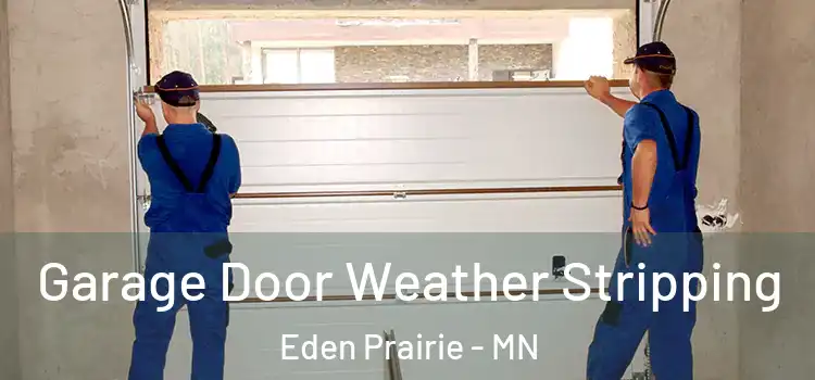  Garage Door Weather Stripping Eden Prairie - MN